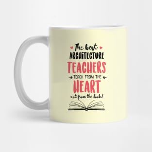 The best Architecture Teachers teach from the Heart Quote Mug